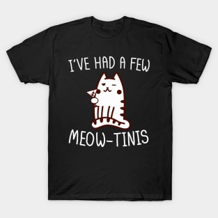 I've Had A Few Meow-Tinis T-Shirt